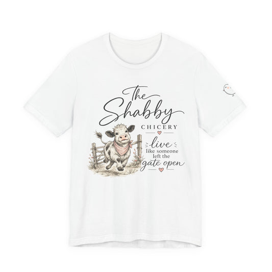 Cow "Live like someone left the gate open" - Shabby Chicery Tee